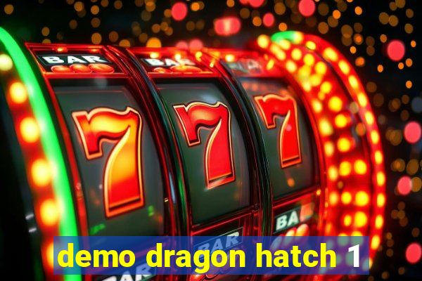 demo dragon hatch 1